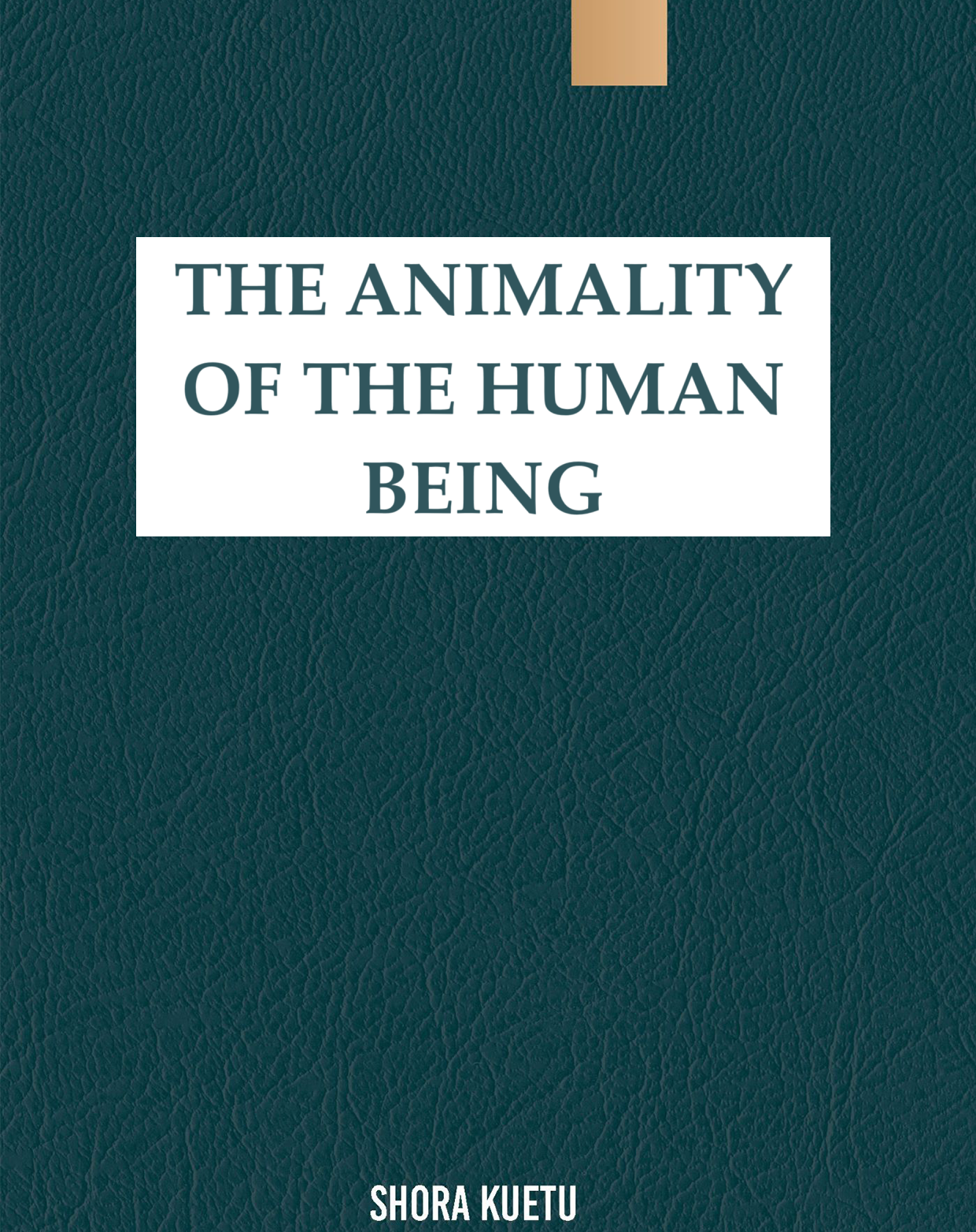 Cover of book: THE ANIMALITY OF THE HUMAN BEING
